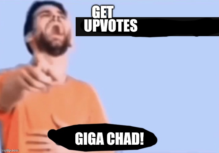 Get low rated stupid bozo | UPVOTES GIGA CHAD! | made w/ Imgflip meme maker