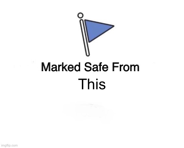 Marked Safe Flag | This | image tagged in marked safe flag | made w/ Imgflip meme maker