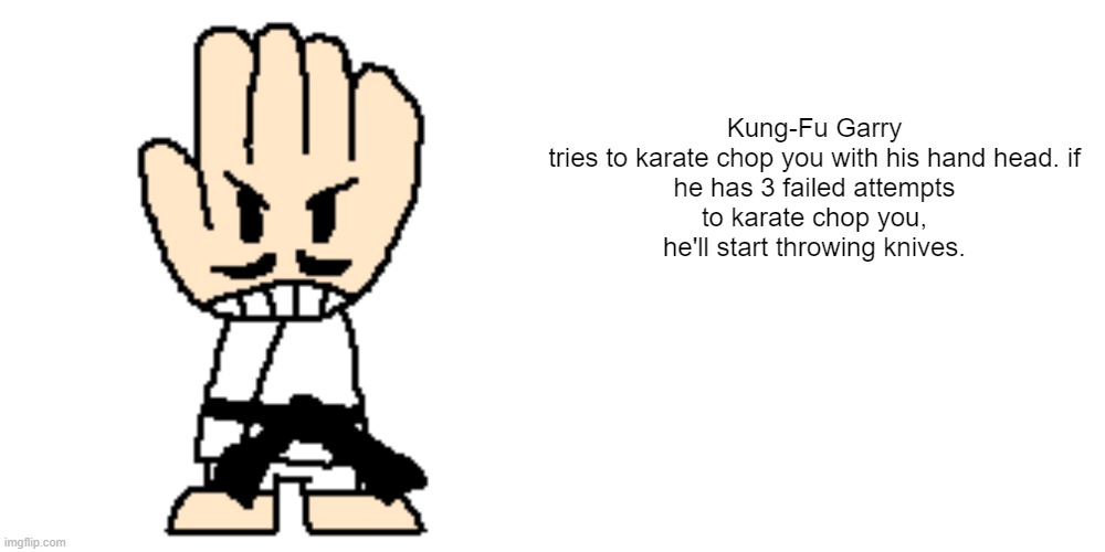 another Salad Struggles enemy concept! | Kung-Fu Garry

tries to karate chop you with his hand head. if he has 3 failed attempts to karate chop you, he'll start throwing knives. | image tagged in memes,blank transparent square | made w/ Imgflip meme maker