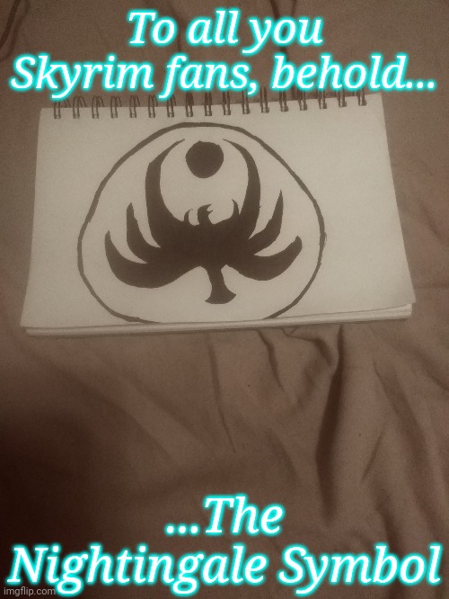 Rate from 1-10, honestly I think I did good for a 10 year old | To all you Skyrim fans, behold... ...The Nightingale Symbol | image tagged in nightingale,skyrim,drawings | made w/ Imgflip meme maker