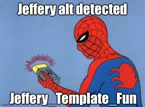 He followed this stream so I’m sure you already knew | Jeffery alt detected; Jeffery_Template_Fun | made w/ Imgflip meme maker