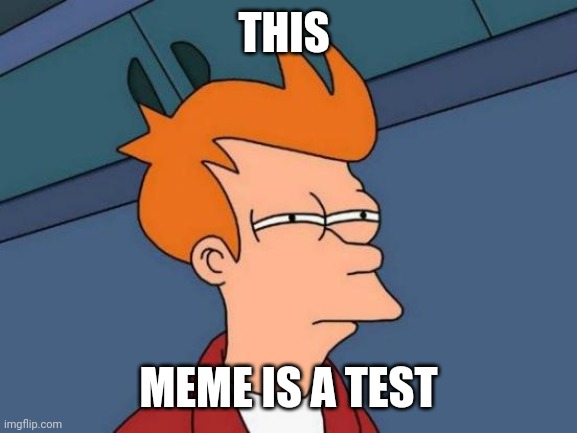 Test (approve this meme plz ,mods) | THIS; MEME IS A TEST | image tagged in memes | made w/ Imgflip meme maker
