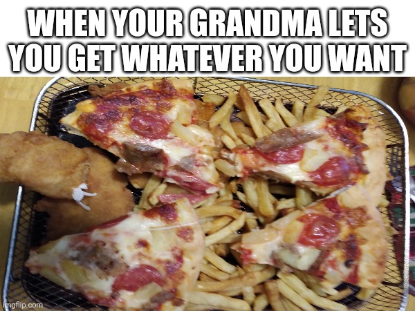 This is the meal my brother got | WHEN YOUR GRANDMA LETS YOU GET WHATEVER YOU WANT | image tagged in fast food,grandma | made w/ Imgflip meme maker