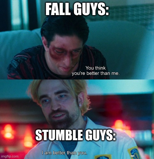 Stumble guys really is better | FALL GUYS:; STUMBLE GUYS: | image tagged in fall guys,mobile games,gaming,online gaming | made w/ Imgflip meme maker