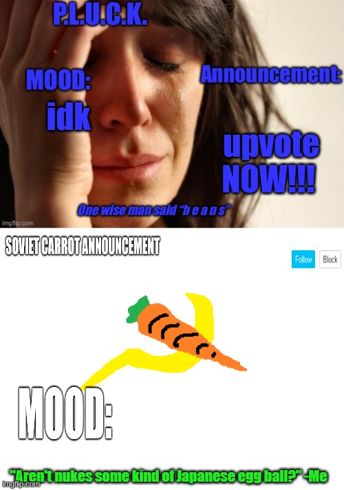 in the comments | upvote NOW!!! idk | image tagged in p l u c k and soviet-carrot/communitymoderator12 announcements | made w/ Imgflip meme maker
