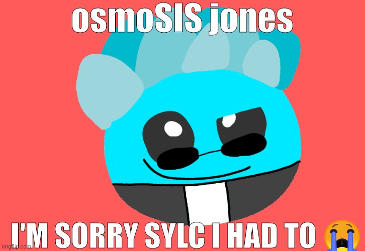@sylceonthekelsimp please don't disguise as a phone and put me in a blender in a subway station | osmoSIS jones; I'M SORRY SYLC I HAD TO 😭 | made w/ Imgflip meme maker