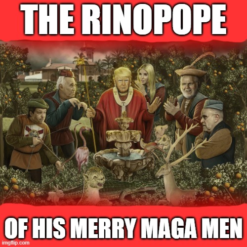 The RINOPOPE Of The Mag-a-Lagoon-Swamp-Cesspool.... | THE RINOPOPE; OF HIS MERRY MAGA MEN | image tagged in the antipope of mar-a-lago,dictator,fascist,rino,maga,drain the swamp trump | made w/ Imgflip meme maker