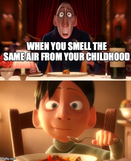 I encounter this every year | WHEN YOU SMELL THE SAME AIR FROM YOUR CHILDHOOD | image tagged in nostalgia,childhood,funny memes | made w/ Imgflip meme maker
