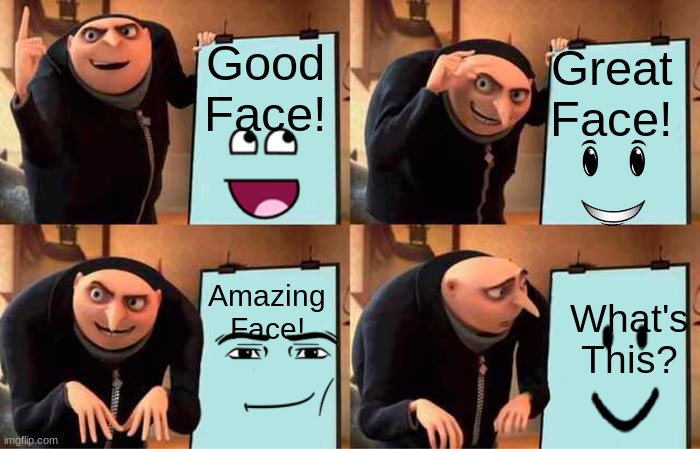 Gru Loves Roblox Faces. | Good Face! Great Face! Amazing Face! What's This? | image tagged in memes,gru's plan | made w/ Imgflip meme maker