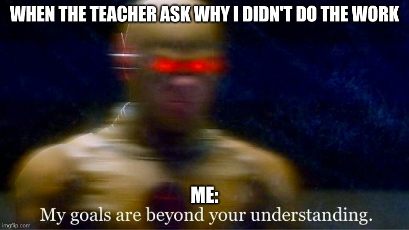 Flash | WHEN THE TEACHER ASK WHY I DIDN'T DO THE WORK; ME: | image tagged in flash | made w/ Imgflip meme maker