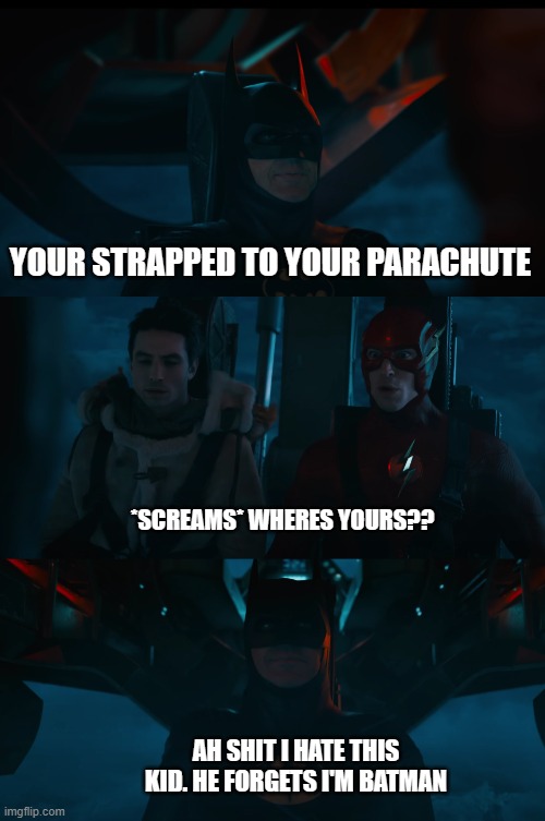 Parachute | YOUR STRAPPED TO YOUR PARACHUTE; *SCREAMS* WHERES YOURS?? AH SHIT I HATE THIS KID. HE FORGETS I'M BATMAN | made w/ Imgflip meme maker
