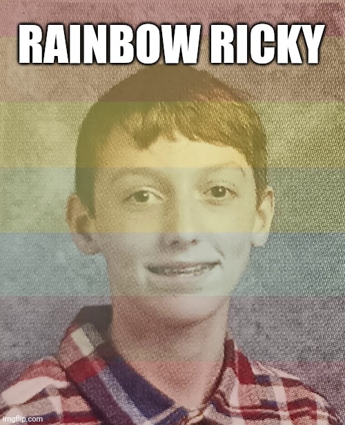 He gay | RAINBOW RICKY | image tagged in ha gay,offensive,school meme | made w/ Imgflip meme maker