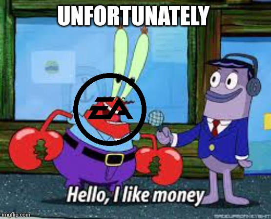 Mr Krabs I like money | UNFORTUNATELY | image tagged in mr krabs i like money | made w/ Imgflip meme maker