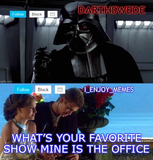 I_enjoy_memes darth Swede announcement temp | WHAT’S YOUR FAVORITE SHOW MINE IS THE OFFICE | image tagged in i_enjoy_memes darth swede announcement temp | made w/ Imgflip meme maker
