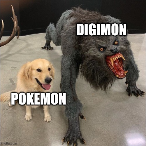 Digimon not only has some swearing but also legit fan service and a mature tone | DIGIMON; POKEMON | image tagged in dog vs werewolf,pokemon,digimon | made w/ Imgflip meme maker