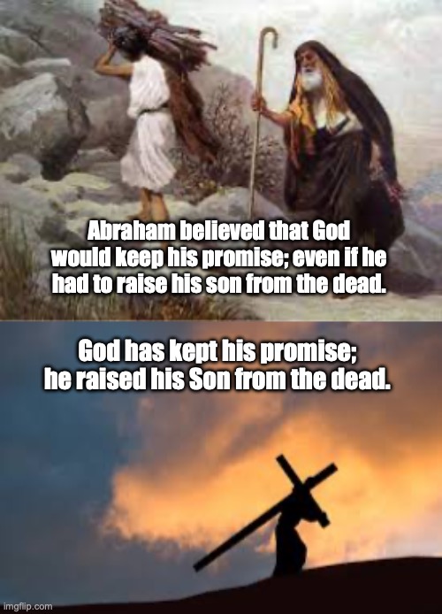 Shadow and Substance | Abraham believed that God would keep his promise; even if he had to raise his son from the dead. God has kept his promise; he raised his Son from the dead. | image tagged in jesus | made w/ Imgflip meme maker