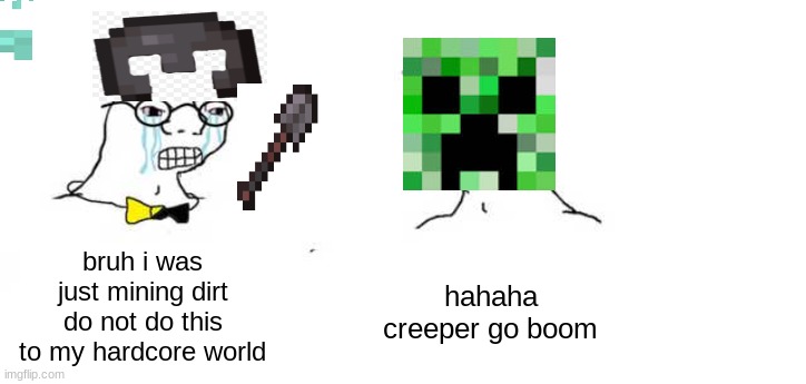 1 upvote =  he will find 1 god apple in his next world | bruh i was just mining dirt do not do this to my hardcore world; hahaha creeper go boom | image tagged in cry | made w/ Imgflip meme maker
