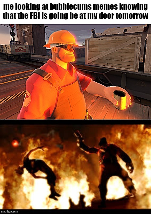 like bro where u find dat stuff | me looking at bubblecums memes knowing that the FBI is going be at my door tomorrow | image tagged in engineer watching,silly,tf2,sfm | made w/ Imgflip meme maker