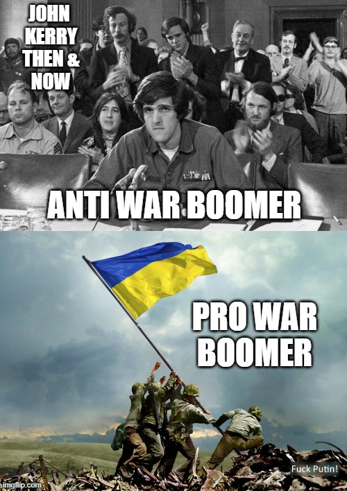 Bellicose Baby Boomer: Global Social Justice Czar *Allegedly | JOHN 
KERRY
THEN &
NOW; ANTI WAR BOOMER; PRO WAR
BOOMER | image tagged in john kerry anti-war protestor,support ukraine heroes,climate change,tony blair,biden obama,i serve the soviet union | made w/ Imgflip meme maker