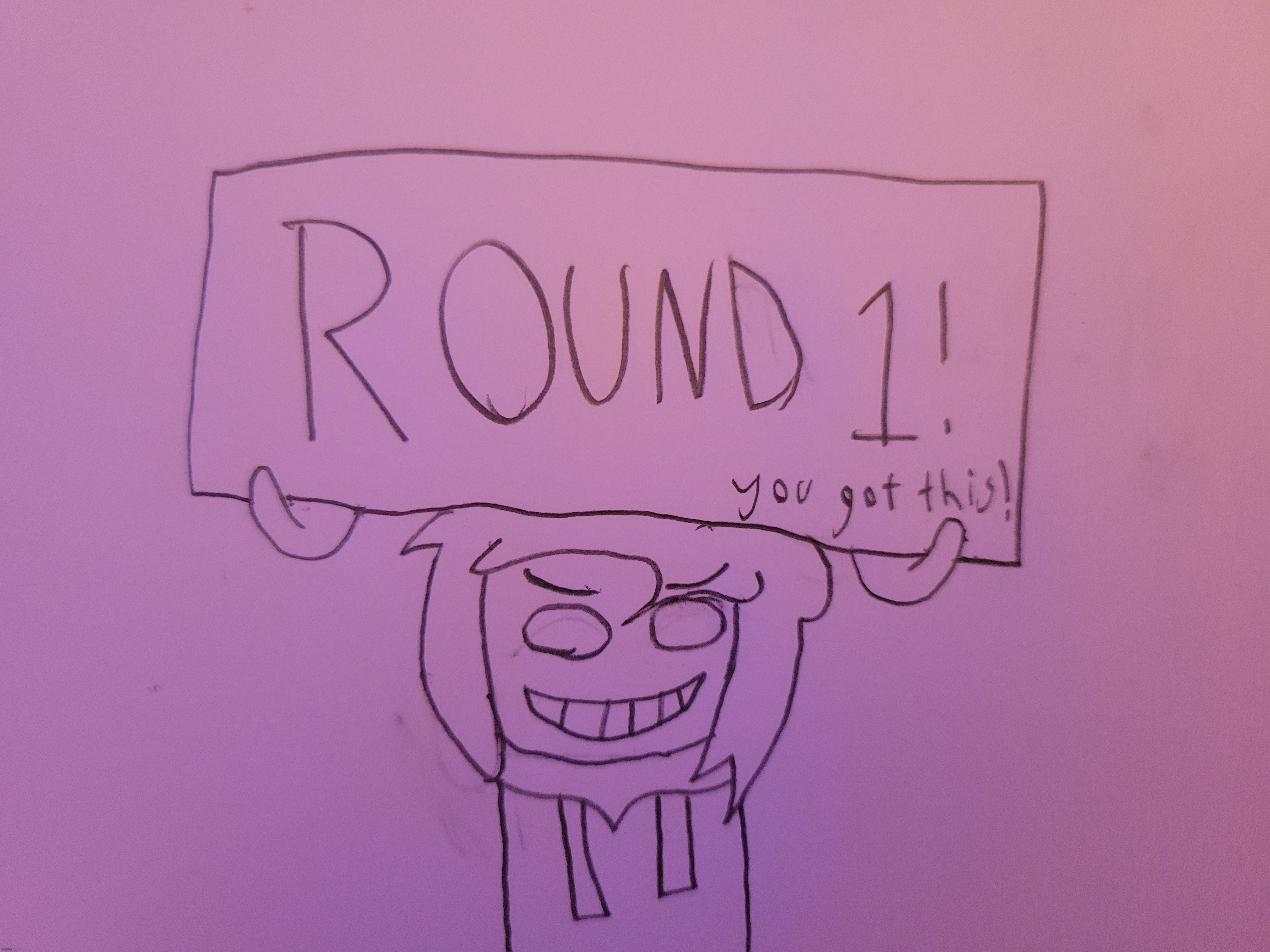 the sign looks like this from rounds 1 to 3 | made w/ Imgflip meme maker
