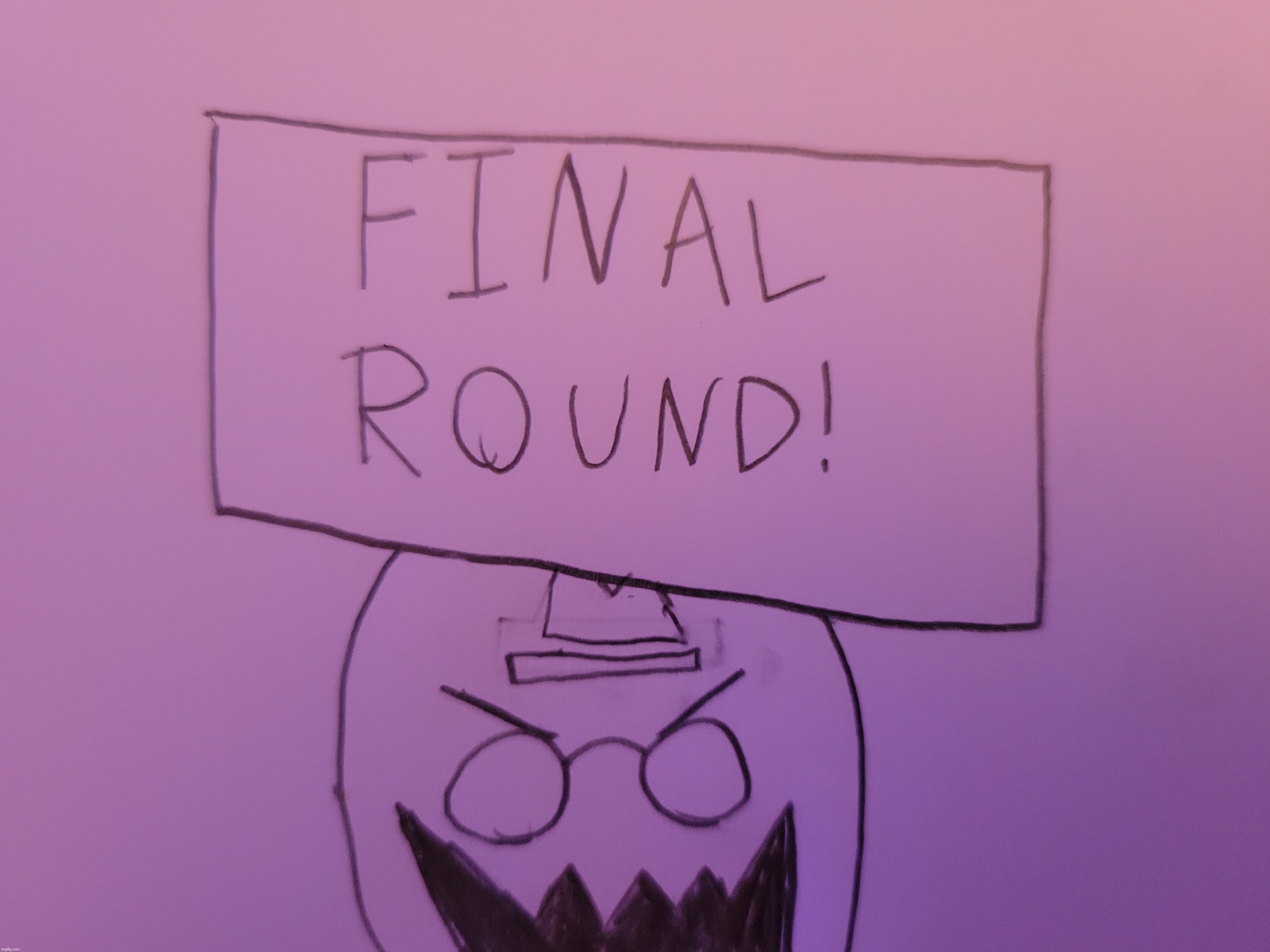 the sign looks like this on, you guessed it, the final round | made w/ Imgflip meme maker
