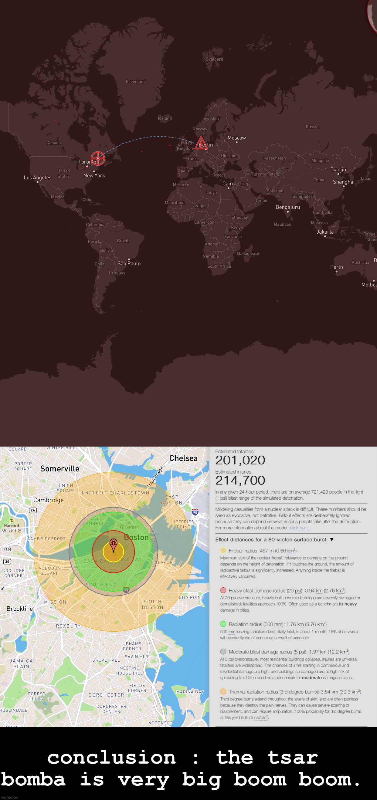 hypothetical : if the tsar bomba was launched at boston from the pershing II launch site near berlin | conclusion : the tsar bomba is very big boom boom. | made w/ Imgflip meme maker