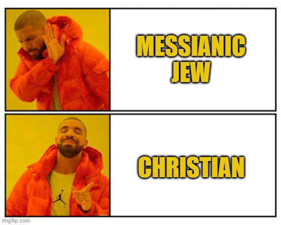 No - Yes | MESSIANIC JEW; CHRISTIAN | image tagged in no - yes | made w/ Imgflip meme maker