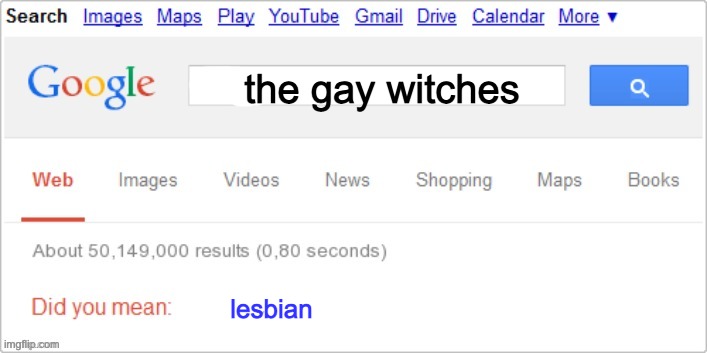 sorry did you mean ? | the gay witches lesbian | image tagged in sorry did you mean | made w/ Imgflip meme maker