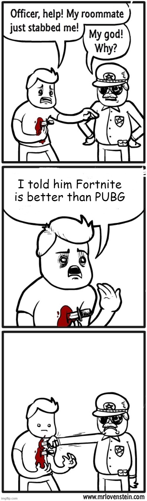 Doesn't he have a gun? | I told him Fortnite is better than PUBG | image tagged in cop stabs person comic,memes,pubg,fortnite | made w/ Imgflip meme maker