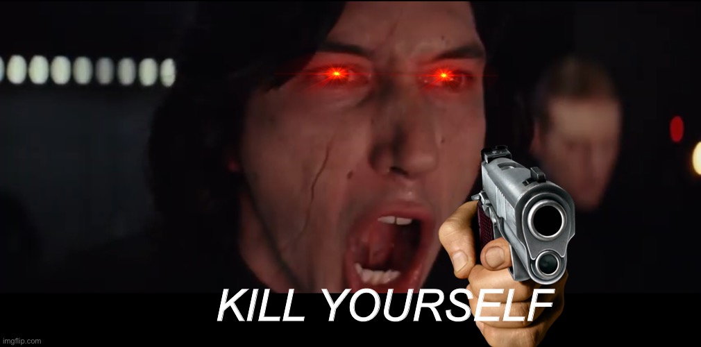KYS | KILL YOURSELF | image tagged in kylo ren more | made w/ Imgflip meme maker