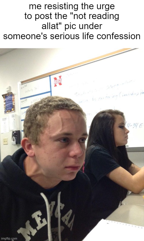 Veins forehead kid | me resisting the urge to post the "not reading allat" pic under someone's serious life confession | image tagged in veins forehead kid | made w/ Imgflip meme maker