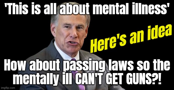 Hey Abbott! greg, YOU are a mental illness! | 'This is all about mental illness'; Here's an idea; How about passing laws so the
mentally ill CAN'T GET GUNS?! | image tagged in abbott and costello,mental illness,mental | made w/ Imgflip meme maker