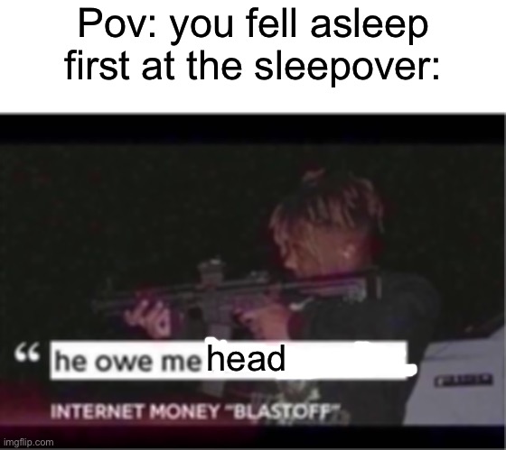 “Why is my jaw broken?” | Pov: you fell asleep first at the sleepover:; head | image tagged in memes,blank transparent square,he owe me 20 dollars | made w/ Imgflip meme maker