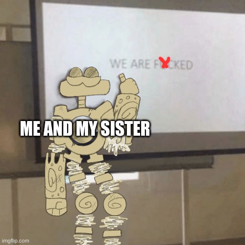 ME AND MY SISTER | made w/ Imgflip meme maker