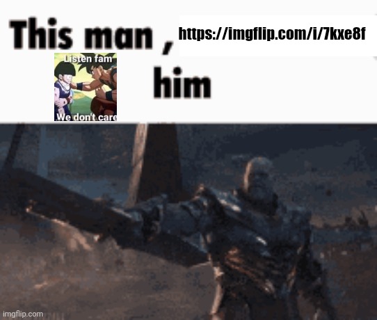This man, _____ him | https://imgflip.com/i/7kxe8f | image tagged in this man _____ him | made w/ Imgflip meme maker