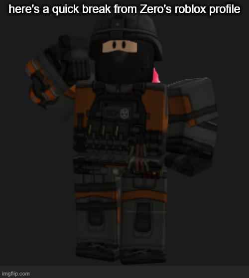 here's a quick break from Zero's roblox profile | made w/ Imgflip meme maker