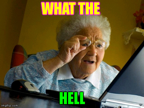 Grandma Finds The Internet Meme | WHAT THE  HELL | image tagged in memes,grandma finds the internet | made w/ Imgflip meme maker