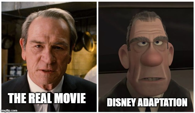 Agent K in The Incredibles, is that a MIB "precuel"? | DISNEY ADAPTATION; THE REAL MOVIE | image tagged in tommy lee jones,agent k,the incredibles,disney adaptation | made w/ Imgflip meme maker