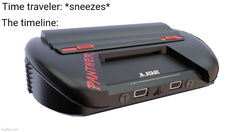 Time traveler: *sneezes*; The timeline: | image tagged in atari,consoles,video games,videogames,video game | made w/ Imgflip meme maker