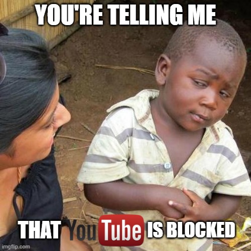 YouTube is school-blocked: the reason why school Wi-Fi sucks | YOU'RE TELLING ME; IS BLOCKED; THAT | image tagged in memes,third world skeptical kid,youtube blocked,hey internet | made w/ Imgflip meme maker