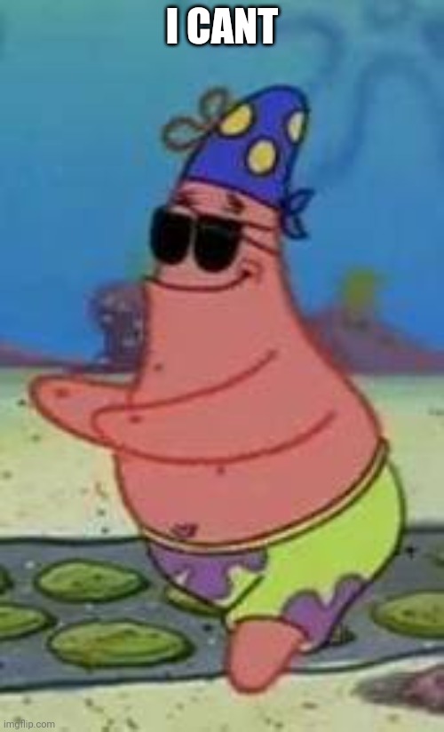 blind Patrick star | I CANT | image tagged in blind patrick star | made w/ Imgflip meme maker