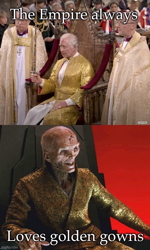 The Empire | The Empire always; Loves golden gowns | image tagged in prince charles,king charles,emporer palpatine | made w/ Imgflip meme maker