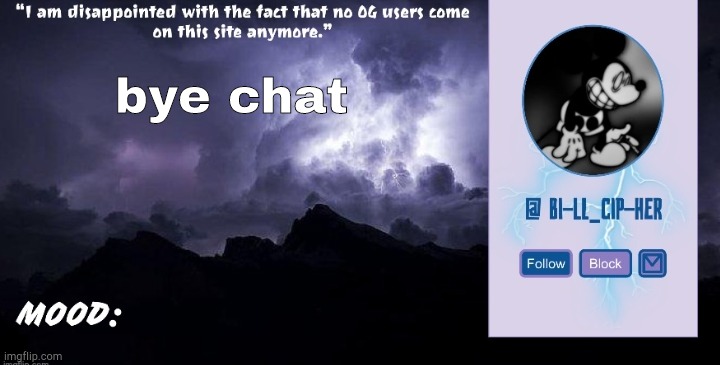 Bill_Cipher's announcement temp (thanks, del) (2.0) | bye chat | image tagged in bill_cipher's announcement temp thanks del 2 0 | made w/ Imgflip meme maker