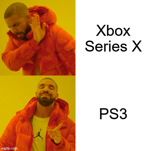 Drake Hotline Bling Meme | Xbox Series X; PS3 | image tagged in memes,drake hotline bling | made w/ Imgflip meme maker