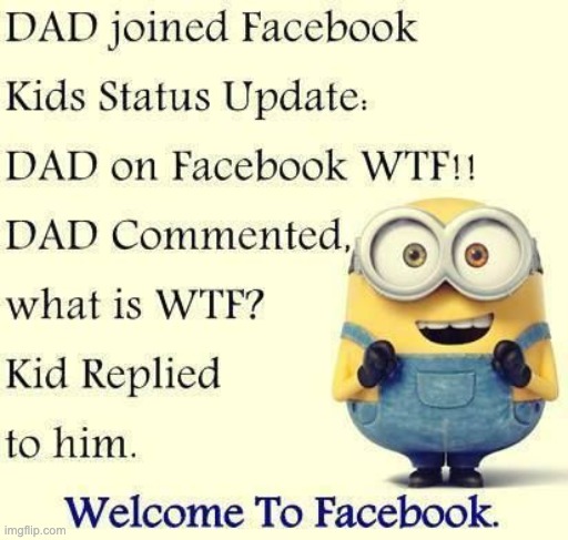 When dad joined facebook | image tagged in minions,facebook,funny jokes | made w/ Imgflip meme maker