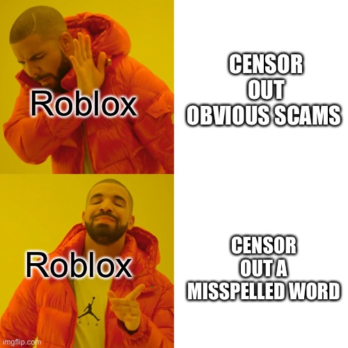 Honestly anyone have stories of this? | CENSOR OUT OBVIOUS SCAMS; Roblox; Roblox; CENSOR OUT A MISSPELLED WORD | image tagged in memes,drake hotline bling | made w/ Imgflip meme maker