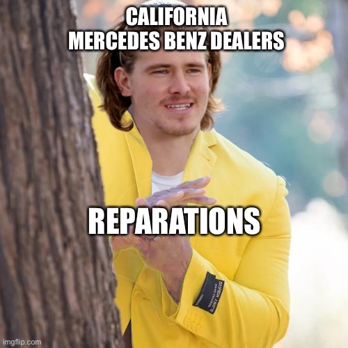 Justin Herbert rubbing hands | CALIFORNIA MERCEDES BENZ DEALERS; REPARATIONS | image tagged in justin herbert rubbing hands | made w/ Imgflip meme maker