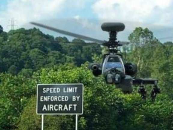 speed limit enforced by aircraft | image tagged in speed limit enforced by aircraft | made w/ Imgflip meme maker