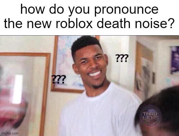 oof (mod note: moan and you do it) | how do you pronounce the new roblox death noise? | image tagged in black guy confused,roblox,memes,fun,oof,funny | made w/ Imgflip meme maker