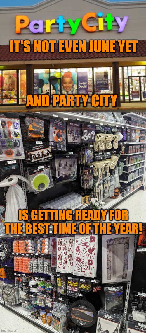 I THINK THIS MAY BE MY NEW FAVORITE STORE | IT'S NOT EVEN JUNE YET; AND PARTY CITY; IS GETTING READY FOR THE BEST TIME OF THE YEAR! | image tagged in halloween,party city,spooktober,halloween is coming | made w/ Imgflip meme maker